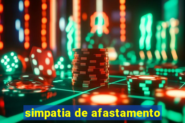 simpatia de afastamento